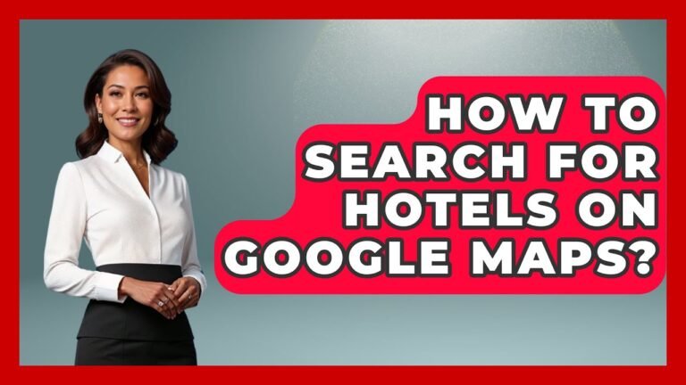 How To Search For Hotels On Google Maps? – Resort 2 Travel